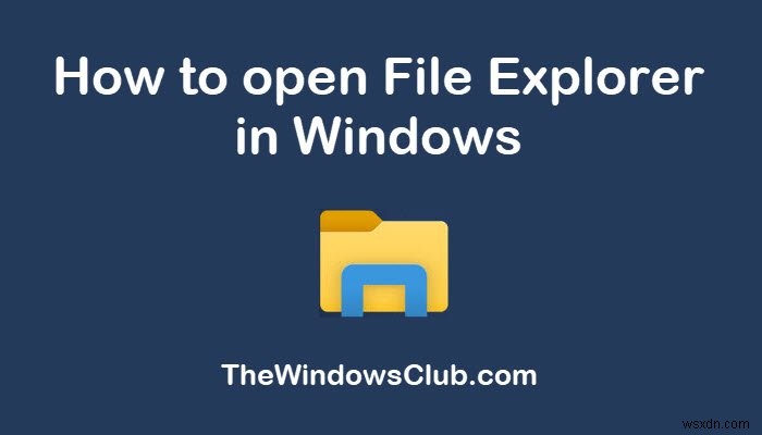 10 วิธีในการเปิด File Explorer ใน Windows 11/10 