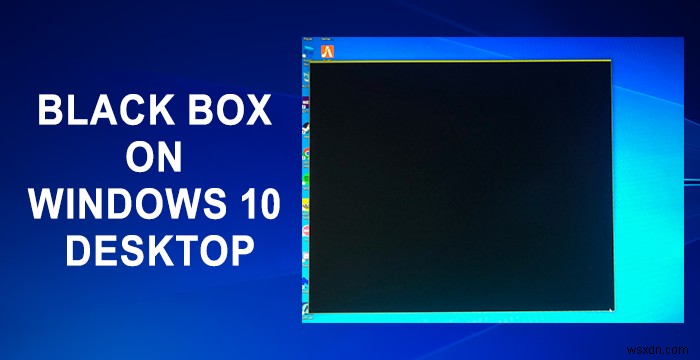 แก้ไขกล่องดำบน Windows Desktop 
