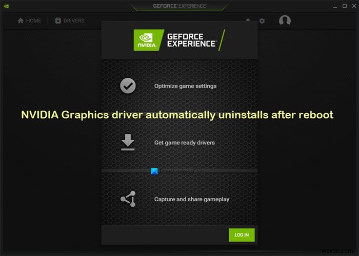 ไดรเวอร์ NVIDIA Graphics จะถอนการติดตั้งโดยอัตโนมัติหลังจากรีบูตใน Windows 11/10 