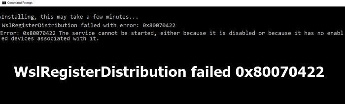 WslRegisterDistribution ล้มเหลวโดยมีข้อผิดพลาด:0x80070422 
