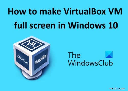 วิธีทำให้ VirtualBox VM เต็มหน้าจอใน Windows 11/10 