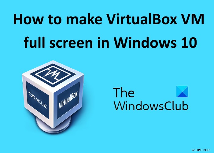 วิธีทำให้ VirtualBox VM เต็มหน้าจอใน Windows 11/10 