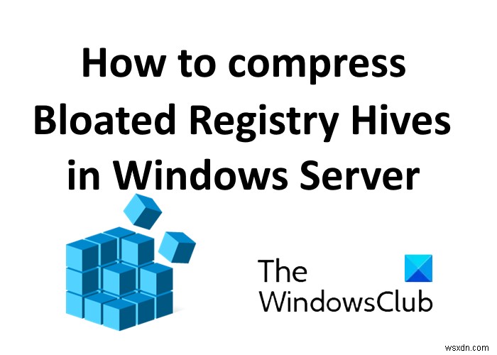 วิธีบีบอัด Bloated Registry Hives ใน Windows Server 
