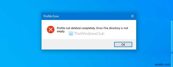 โปรไฟล์ไม่ถูกลบอย่างสมบูรณ์ เกิดข้อผิดพลาด – ไดเร็กทอรีไม่ว่างเปล่า 