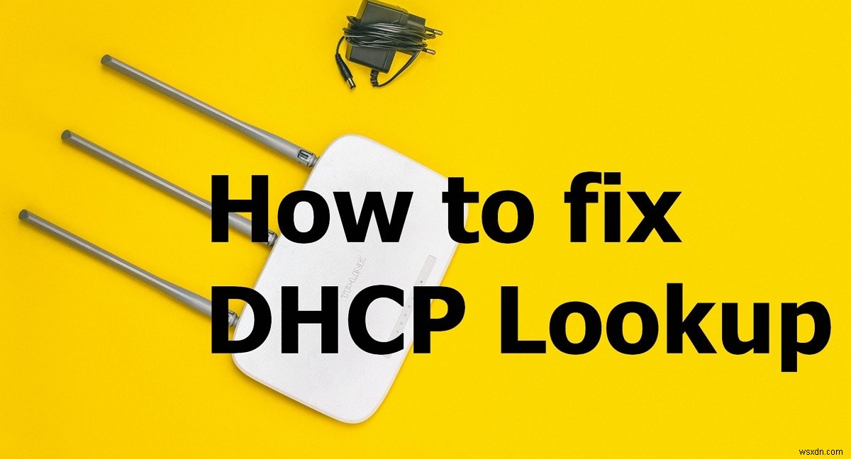 วิธีแก้ไขข้อผิดพลาดการค้นหา DHCP ล้มเหลว 