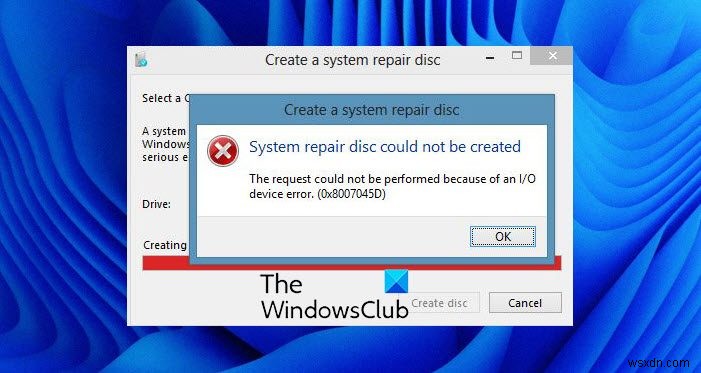ไม่สามารถสร้างแผ่นดิสก์การซ่อมแซมระบบ รหัสข้อผิดพลาด 0x8007045D 