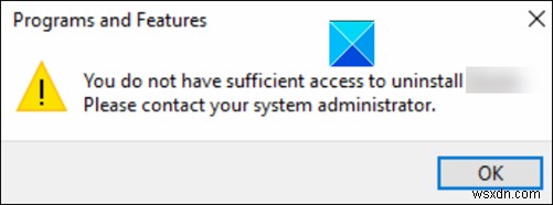 คุณไม่มีสิทธิ์เข้าถึงเพียงพอที่จะถอนการติดตั้งข้อผิดพลาดของโปรแกรมใน Windows 11/10 