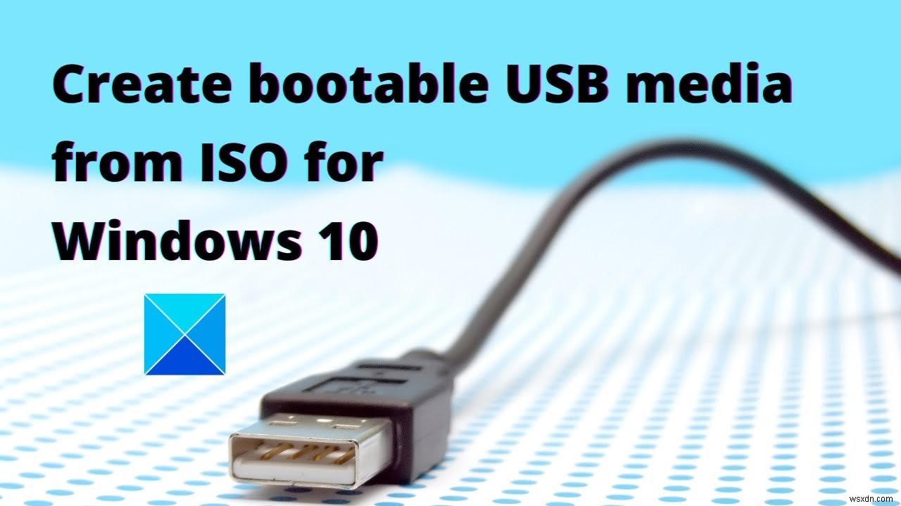 วิธีสร้าง USB Flash Drive ที่สามารถบู๊ตได้ของ Windows จาก ISO 