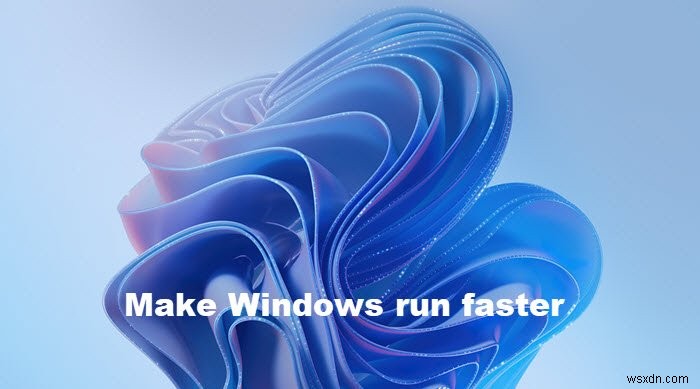 วิธีเพิ่มความเร็ว Windows 11/10 และทำให้รัน Start, Run, Shutdown ได้เร็วขึ้น 