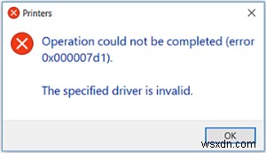 แก้ไขข้อผิดพลาดเครื่องพิมพ์ 0x000007d1 ไดรเวอร์ที่ระบุไม่ถูกต้องใน Windows 11/10 