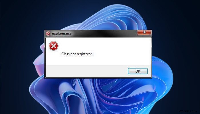 ข้อผิดพลาด Explorer.exe Class Not Registered ใน Windows 11/10 