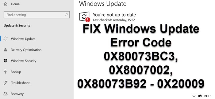 แก้ไขรหัสข้อผิดพลาดของ Windows Update 0X80073BC3, 0X8007002, 0X80073B92 – 0X20009 