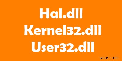 Hal.dll, Kernel32.dll, User32.dll ไฟล์อธิบาย 