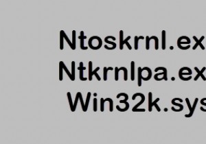 ไฟล์ Ntoskrnl.exe, Ntkrnlpa.exe, Win32k.sys อธิบาย 