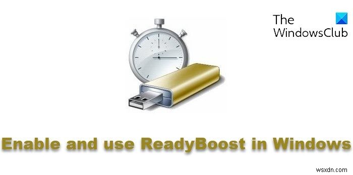 วิธีเปิดใช้งาน Readyboost ใน Windows 11/10 