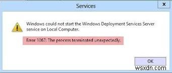 ข้อผิดพลาด 1067 กระบวนการสิ้นสุดลงโดยไม่คาดคิดใน Windows 11/10 