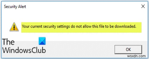 การตั้งค่าความปลอดภัยปัจจุบันของคุณไม่อนุญาตให้ดาวน์โหลดไฟล์นี้ 