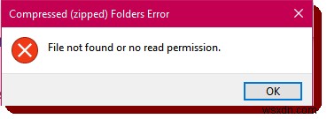 ข้อผิดพลาดของโฟลเดอร์บีบอัด (ซิป) ใน Windows 10 – ไม่พบไฟล์หรือไม่มีการอนุญาตในการอ่าน 