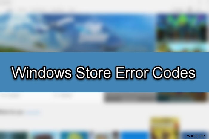 รายการรหัสข้อผิดพลาด คำอธิบาย วิธีแก้ไขของ Microsoft Store ทั้งหมด 