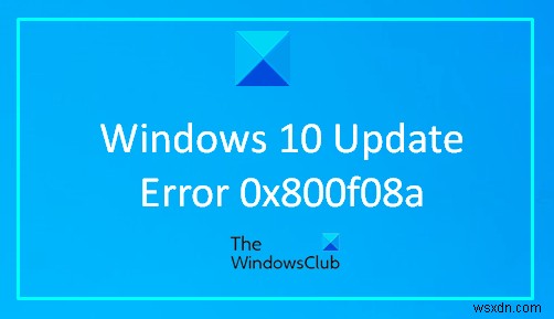 แก้ไขข้อผิดพลาด Windows Update 0x800f08a 