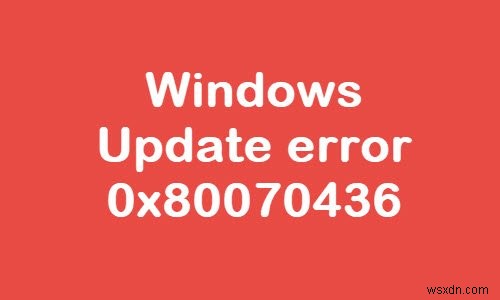 แก้ไขข้อผิดพลาด Windows Update 0x80070436 บน Windows 10 