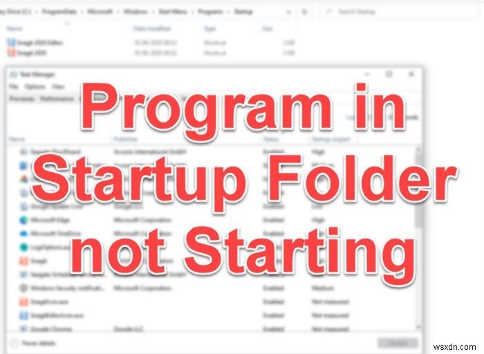 โปรแกรมในโฟลเดอร์ Startup ไม่เริ่มทำงานเมื่อเริ่มต้นระบบใน Windows 11/10 