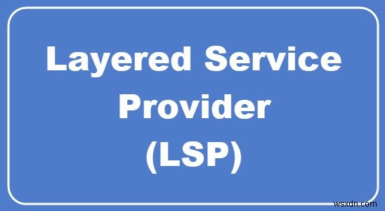 ผู้ให้บริการ Layered คืออะไร? คุณจะรีเซ็ต LSP ได้อย่างไร 