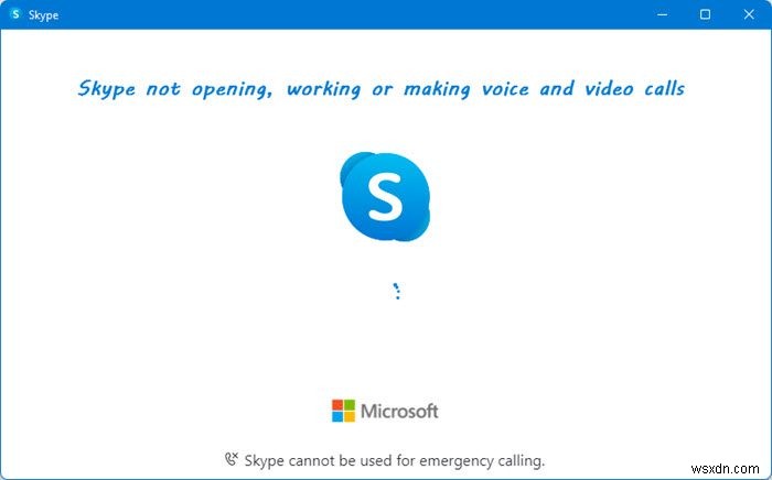 Skype ไม่เปิดทำงานหรือโทรออกด้วยเสียงและวิดีโอใน Windows 11/10 