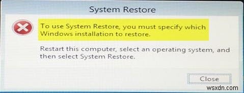 ในการใช้ System Restore คุณต้องระบุการติดตั้ง Windows ที่จะกู้คืน 