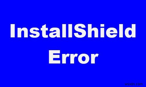 แก้ไขรหัสข้อผิดพลาด InstallShield 1607 หรือ 1628 บน Windows 11/10 