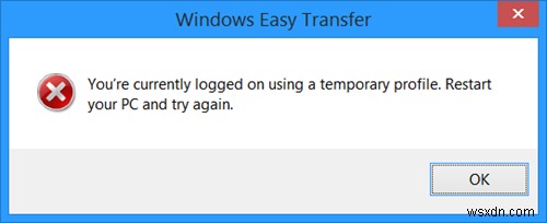 Windows Easy Transfer:คุณกำลังเข้าสู่ระบบโดยใช้ข้อผิดพลาดโปรไฟล์ชั่วคราว 