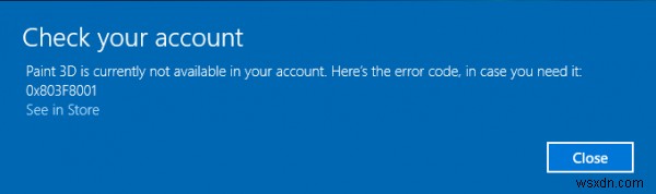 ขณะนี้ Paint 3D ไม่พร้อมใช้งานในบัญชีของคุณ รหัสข้อผิดพลาด 0x803F8001 