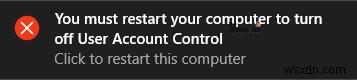 คุณต้องรีสตาร์ทคอมพิวเตอร์เพื่อปิดการควบคุมบัญชีผู้ใช้ใน Windows 11/10 