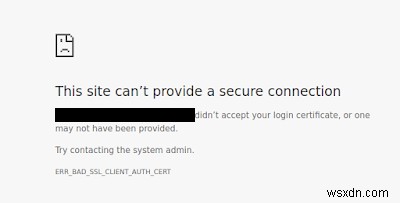 แก้ไขข้อผิดพลาด ERR BAD SSL CLIENT AUTH CERT สำหรับ Google Chrome 