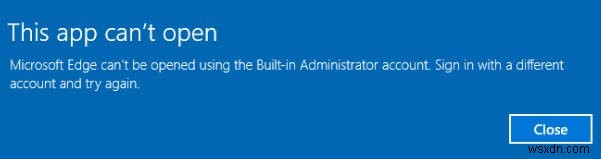 ไม่สามารถเปิด Microsoft Edge โดยใช้บัญชีผู้ดูแลระบบในตัวใน Windows 10 