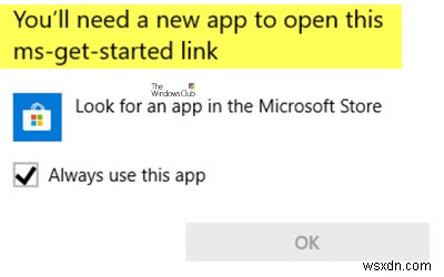 คุณต้องมีแอปใหม่เพื่อเปิดข้อความลิงก์ ms-get-started ใน Windows 10 