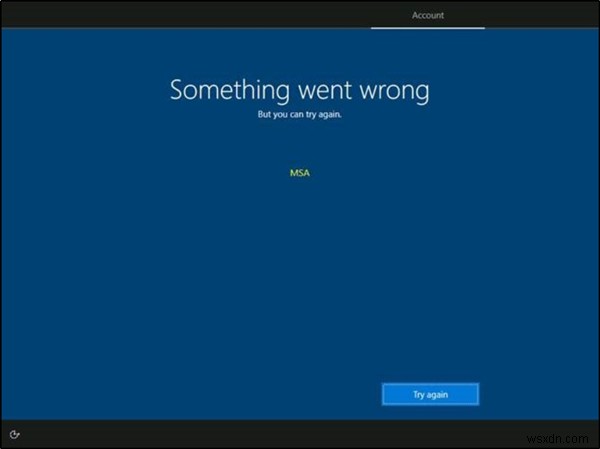 มีบางอย่างผิดพลาด แต่คุณสามารถลองอีกครั้งได้ – ข้อความ MSA ระหว่างการติดตั้ง OOBE 