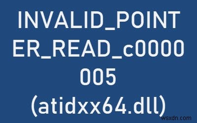 ข้อผิดพลาด INVALID_POINTER_READ_c0000005 (atidxx64.dll) เมื่อใช้ Edge บน Windows 10 