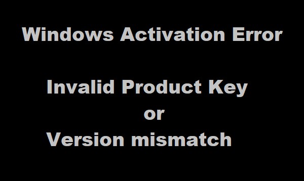 รหัสผลิตภัณฑ์ไม่ถูกต้องหรือเวอร์ชันไม่ตรงกัน – ข้อผิดพลาดการเปิดใช้งาน Windows 
