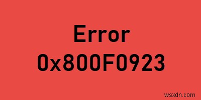 ข้อผิดพลาด 0x800F0923 บน Windows 10 ระหว่างการอัพเกรดหรือการติดตั้ง 