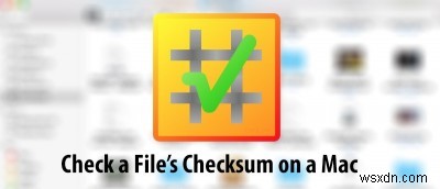 วิธีตรวจสอบ Checksum ของไฟล์ใน Mac 
