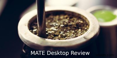 MATE รีวิว:สภาพแวดล้อมเดสก์ท็อปน้ำหนักเบาสำหรับความคิดถึง 