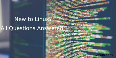 คำถามที่พบบ่อยและคำตอบสำหรับผู้ใช้ Windows ที่ต้องการเปลี่ยนไปใช้ Linux 