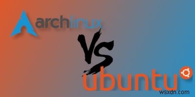 Arch Linux ดีกว่า Ubuntu หรือไม่? 