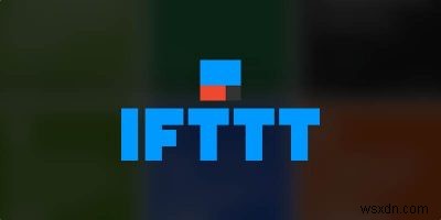 วิธีใช้ IFTTT เพื่อทำให้โทรศัพท์ Android ของคุณทำงานอัตโนมัติ 