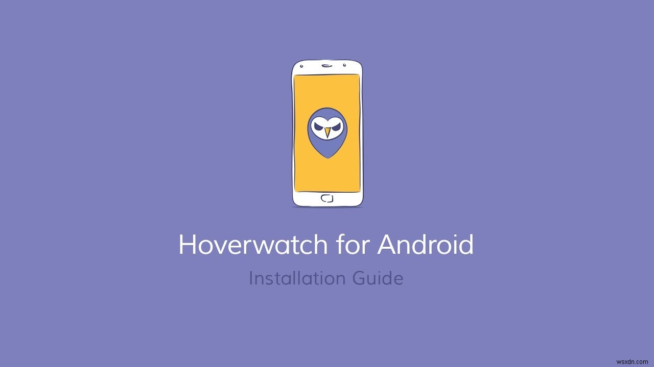 ตรวจสอบการใช้สมาร์ทโฟนของเด็ก ๆ ด้วย Hoverwatch 