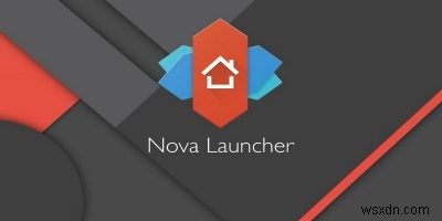 6 ธีม Nova Launcher ที่ดีที่สุดสำหรับ Android 
