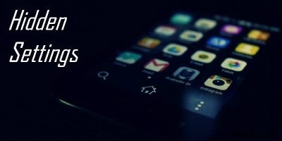 9 Android Tweaks ที่ซ่อนอยู่เพื่อเพิ่มประสิทธิภาพอุปกรณ์ของคุณ 