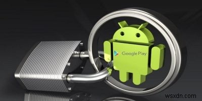 Google Play Protect:อธิบายระบบความปลอดภัยใหม่ของ Android 