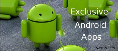 8 แอพเฉพาะผู้ใช้ Android เท่านั้นที่ใช้ได้ 